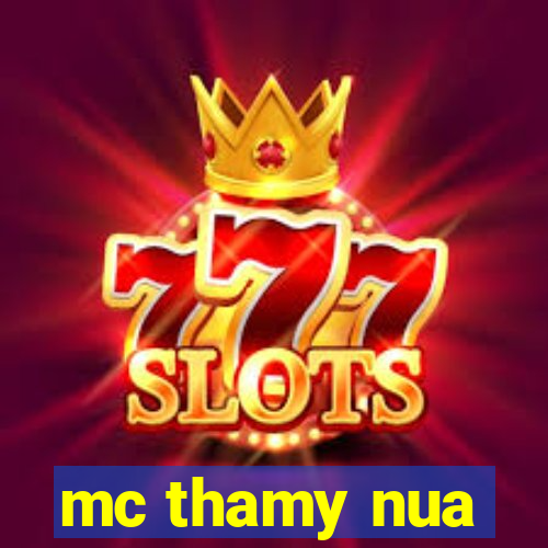 mc thamy nua